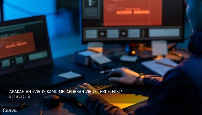 apakah antivirus kamu melaporkan virus terdeteksi