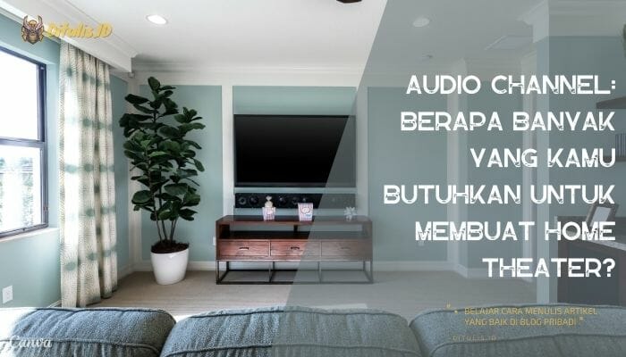 audio channel berapa banyak yang kamu butuhkan untuk membuat home theater