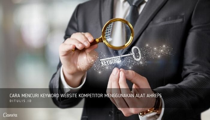 cara mencuri keyword website kompetitor menggunakan alat ahrefs