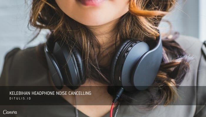 kelebihan headphone noise cancelling