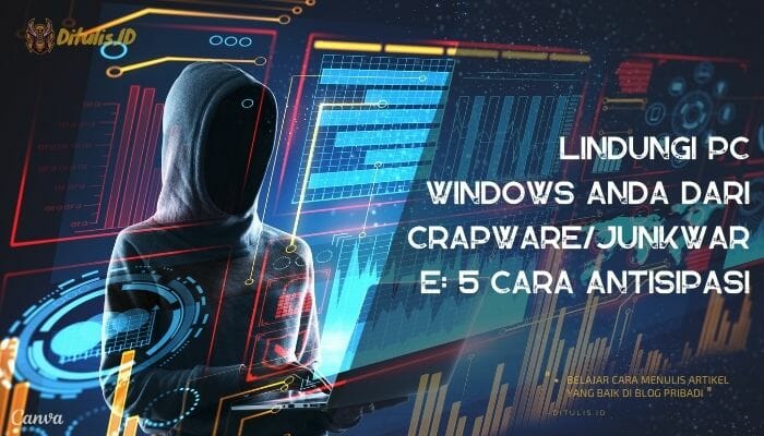lindungi pc windows anda dari crapware junkware 5 cara antisipasi