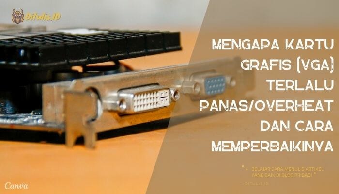 mengapa kartu grafis (vga) terlalu panas overheat dan cara memperbaikinya