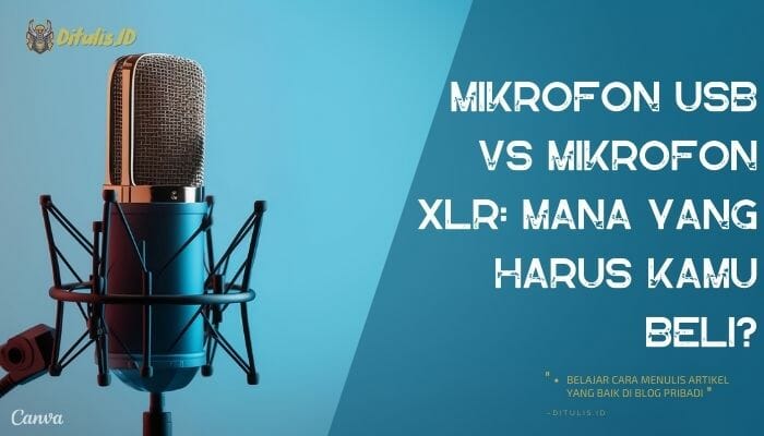 mikrofon usb vs mikrofon xlr mana yang harus kamu beli