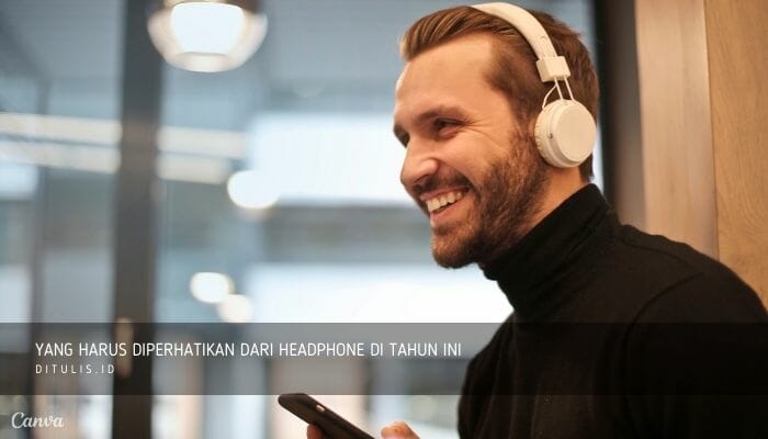 yang harus diperhatikan dari headphone di tahun ini