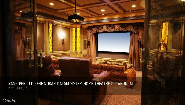 yang perlu diperhatikan dalam sistem home theatre di tahun ini