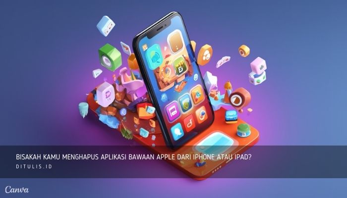 bisakah kamu menghapus aplikasi bawaan apple dari iphone atau ipad