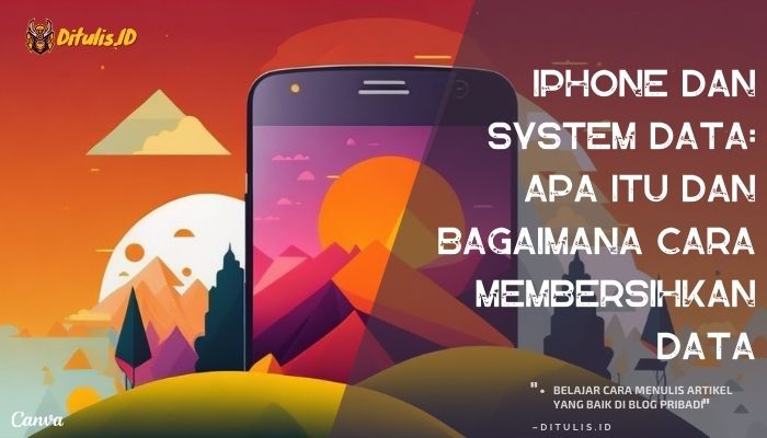 iphone dan system data apa itu dan bagaimana cara membersihkan data