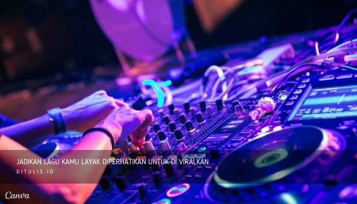 jadikan lagu kamu layak diperhatikan untuk di viralkan