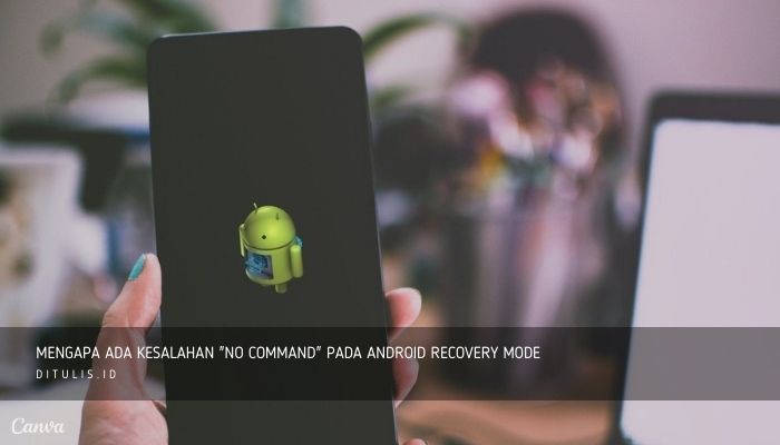 mengapa ada kesalahan no command pada android recovery mode