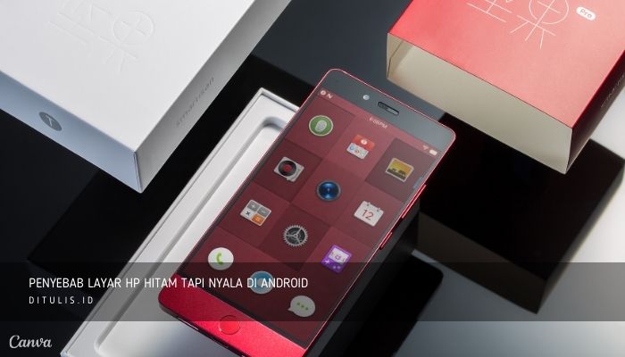 penyebab layar hp hitam tapi nyala di android