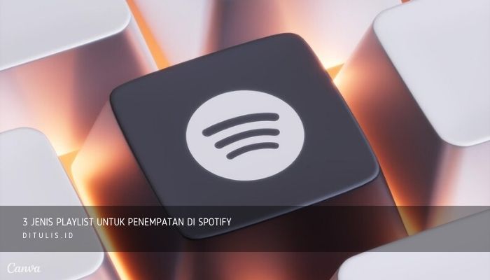 3 jenis playlist untuk penempatan di spotify