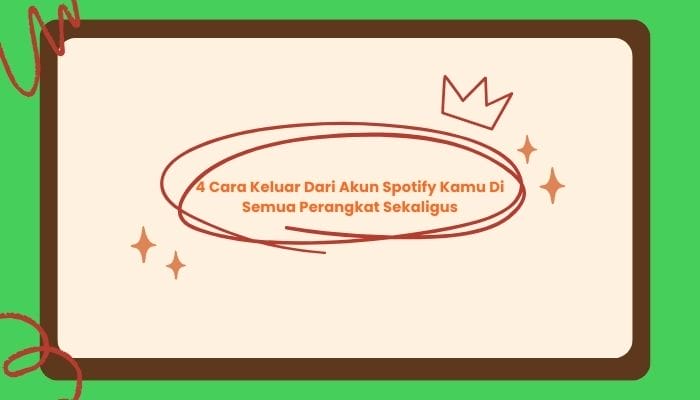 4 cara keluar dari akun spotify kamu di semua perangkat sekaligus