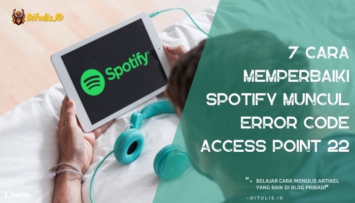 7 cara memperbaiki spotify muncul error code access point 22
