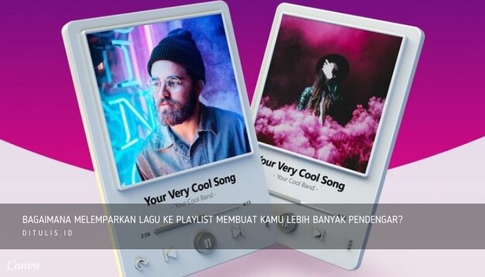 bagaimana melemparkan lagu ke playlist membuat kamu lebih banyak pendengar