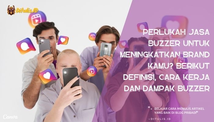 perlukah jasa buzzer untuk meningkatkan brand kamu berikut definisi cara kerja dan dampak buzzer