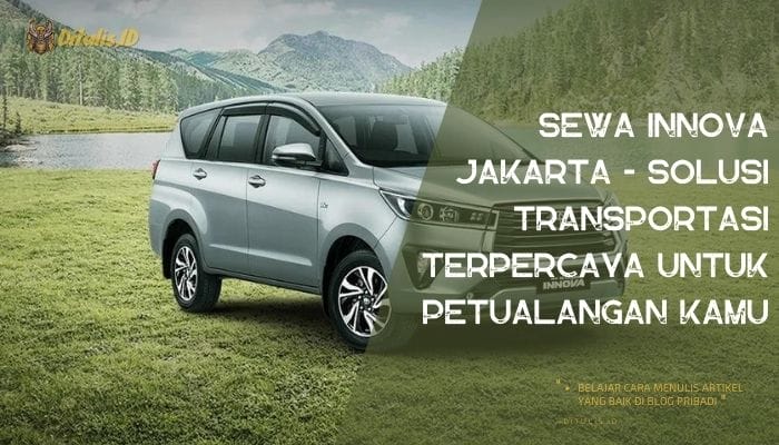 sewa innova jakarta solusi transportasi terpercaya untuk petualangan kamu