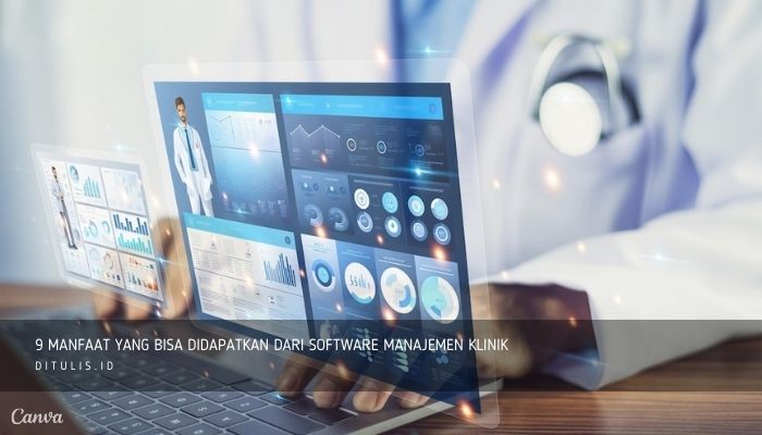 9 manfaat yang bisa didapatkan dari software manajemen klinik