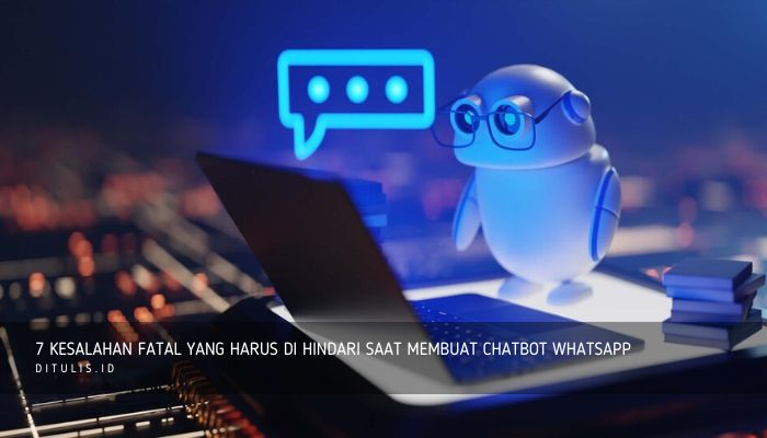 7 kesalahan fatal yang harus di hindari saat membuat chatbot whatsapp