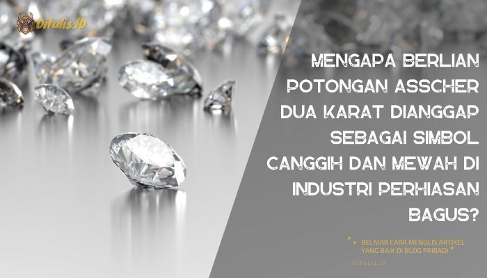 mengapa berlian potongan asscher dua karat dianggap sebagai simbol canggih dan mewah di industri perhiasan bagus