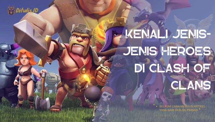 kenali jenis jenis heroes di clash of clans