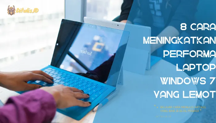 8 cara meningkatkan performa laptop windows 7 yang lemot