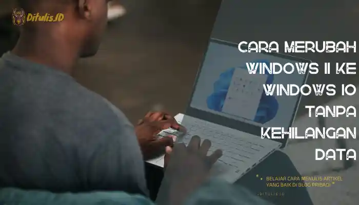 cara merubah windows 11 ke windows 10 tanpa kehilangan data