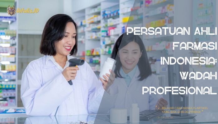persatuan ahli farmasi indonesia wadah profesional