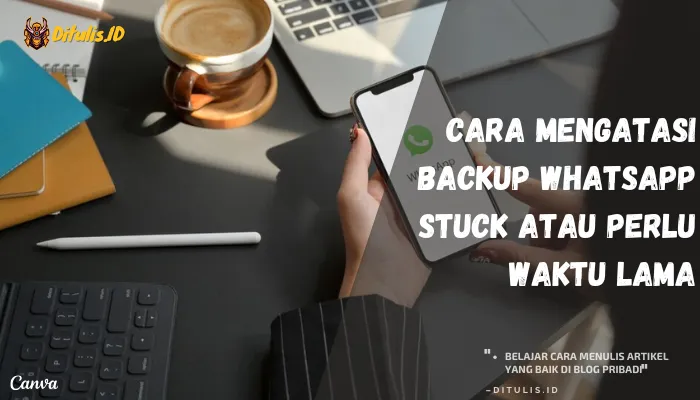 cara mengatasi backup whatsapp stuck atau perlu waktu lama