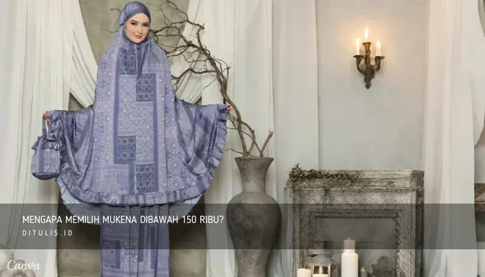 mengapa memilih mukena dibawah 150 ribu