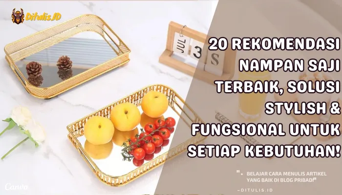 20 rekomendasi nampan saji terbaik, solusi stylish & fungsional untuk setiap kebutuhan!