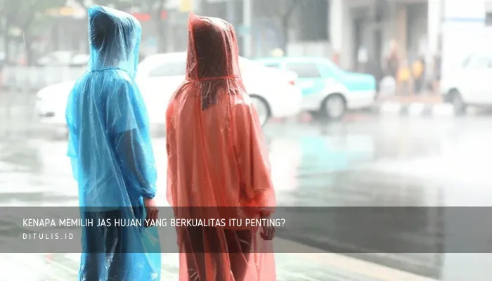 kenapa memilih jas hujan yang berkualitas itu penting