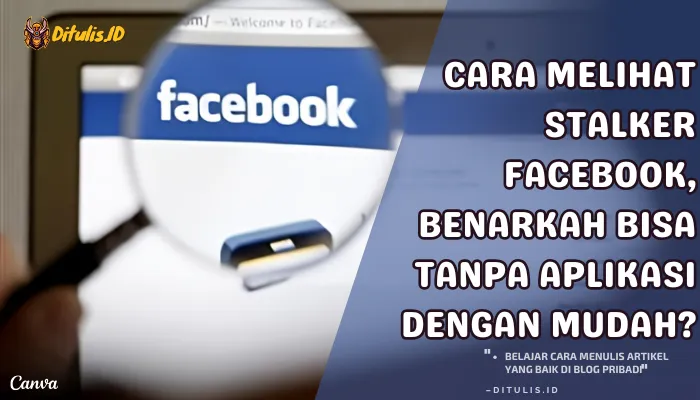 cara melihat stalker facebook, benarkah bisa tanpa aplikasi dengan mudah