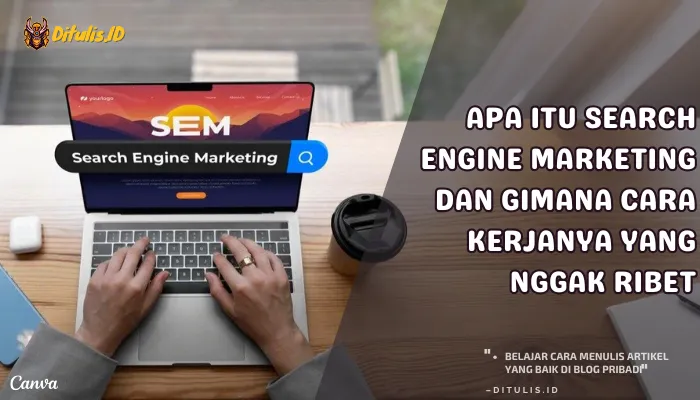 apa itu search engine marketing dan gimana cara kerjanya yang nggak ribet