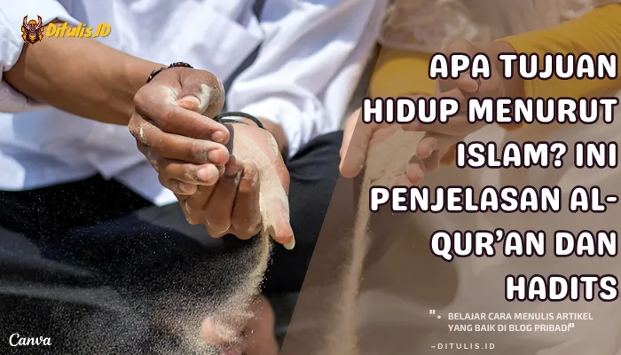apa tujuan hidup menurut islam ini penjelasan al qur’an dan hadits