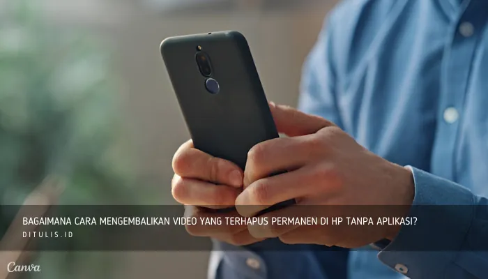 bagaimana cara mengembalikan video yang terhapus permanen di hp tanpa aplikasi