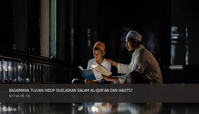 bagaimana tujuan hidup dijelaskan dalam al quran dan hadits