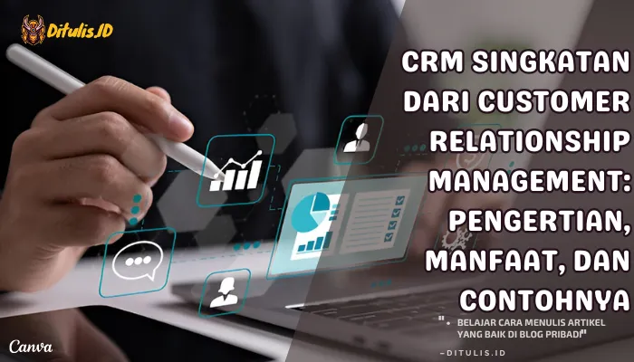 crm singkatan dari customer relationship management pengertian, manfaat, dan contohnya