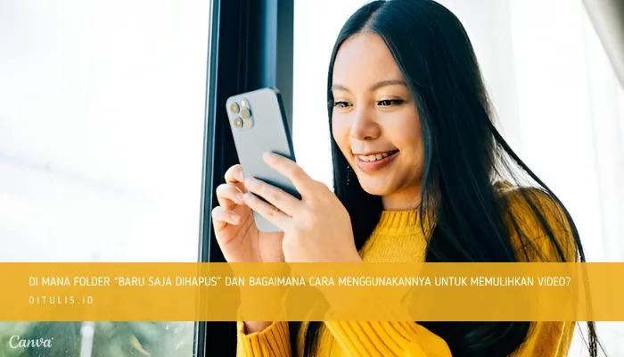 di mana folder “baru saja dihapus” dan bagaimana cara menggunakannya untuk memulihkan video
