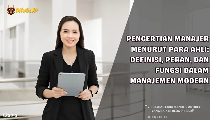 pengertian manajer menurut para ahli definisi, peran, dan fungsi dalam manajemen modern