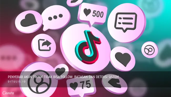 penyebab akun tiktok tidak bisa follow batasan dan deteksi sistem