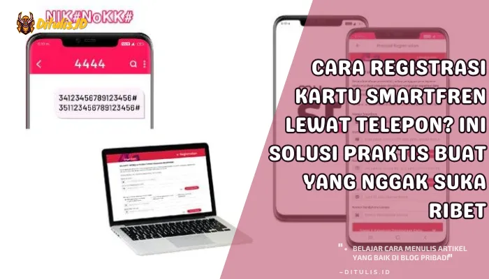 cara registrasi kartu smartfren lewat telepon ini solusi praktis buat yang nggak suka ribet